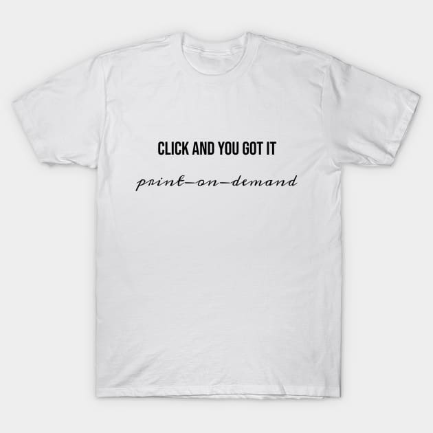 Print On Demand - Click And You Got It T-Shirt by LukePauloShirts